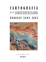 Cartografía de lo indiferenciado. Ángeles Sanz Juez