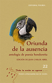 ORIUNDA DE LA AUSENCIA. ANTOLOGÍA DE POESÍA HONDUREÑA